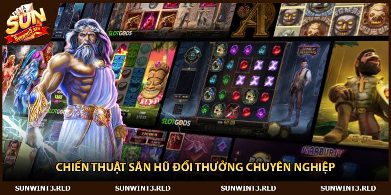 Chiến thuật săn hũ đổi thưởng chuyên nghiệp